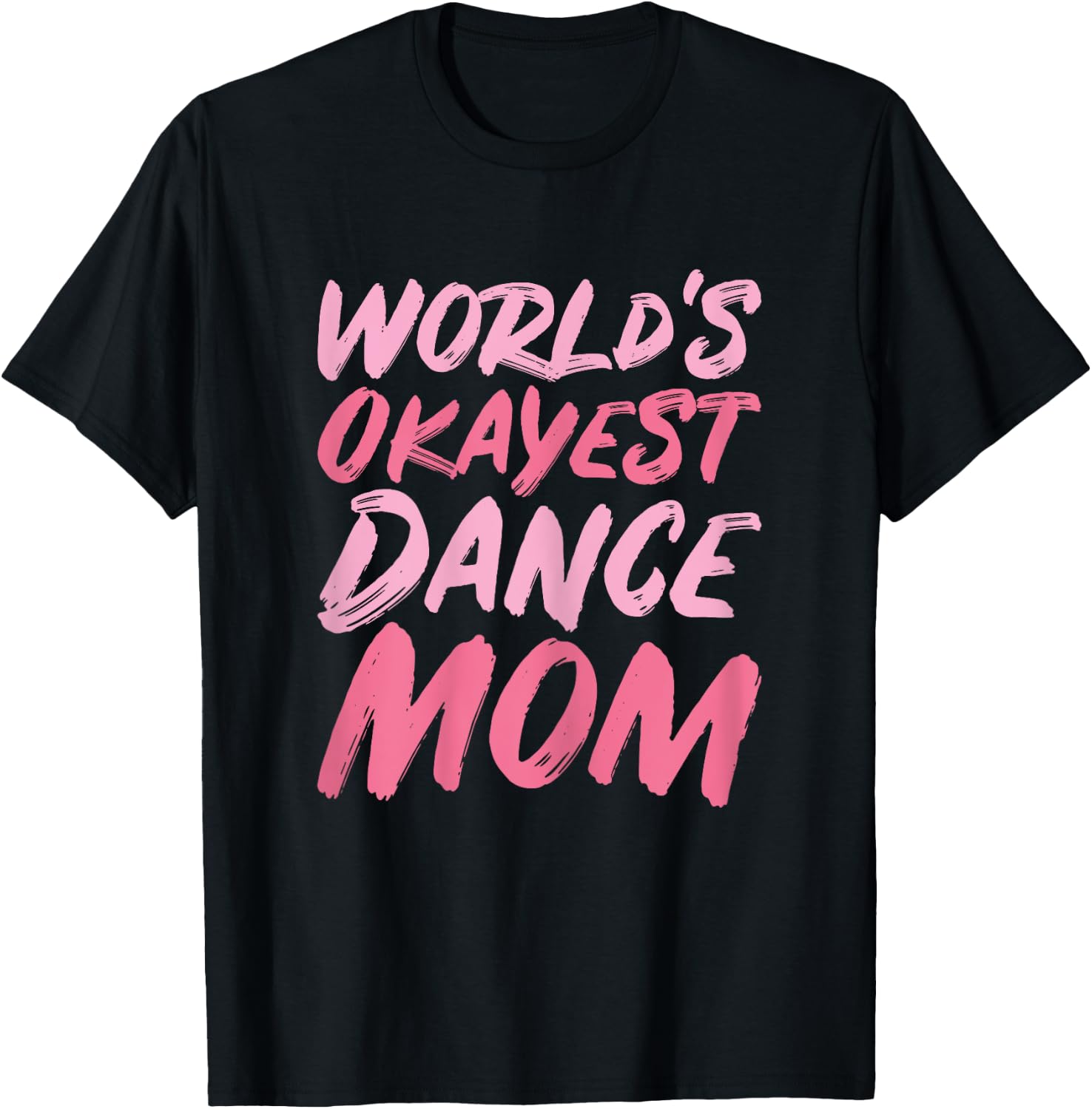 World's Okayest Dance Mom - Funny Mother's Day T-Shirt - T-Shirt | Black