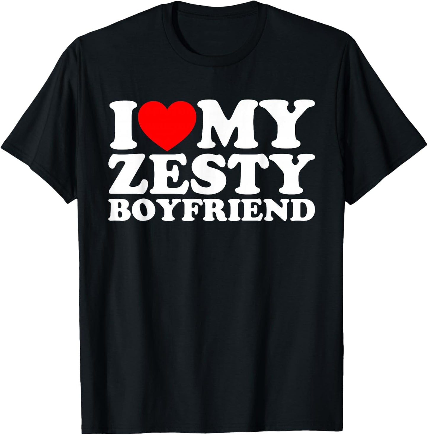 I Love My Zesty Boyfriend T-Shirt - T-Shirt | Black