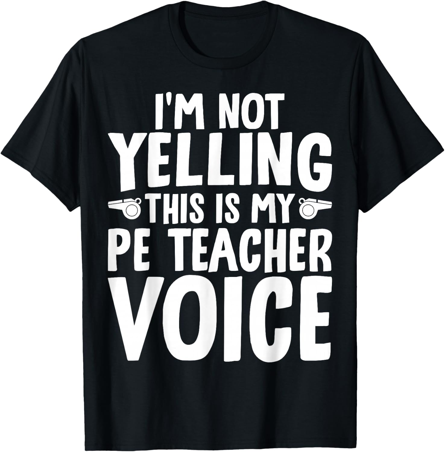 I'm Not Yelling This is My PE Teacher Voice T-Shirt - T-Shirt | Black