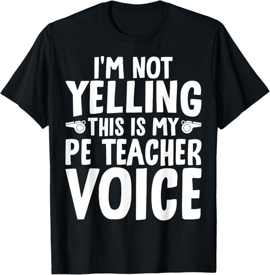 I'm Not Yelling This is My PE Teacher Voice T-Shirt - T-Shirt | Black