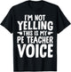 I'm Not Yelling This is My PE Teacher Voice T-Shirt - T-Shirt | Black