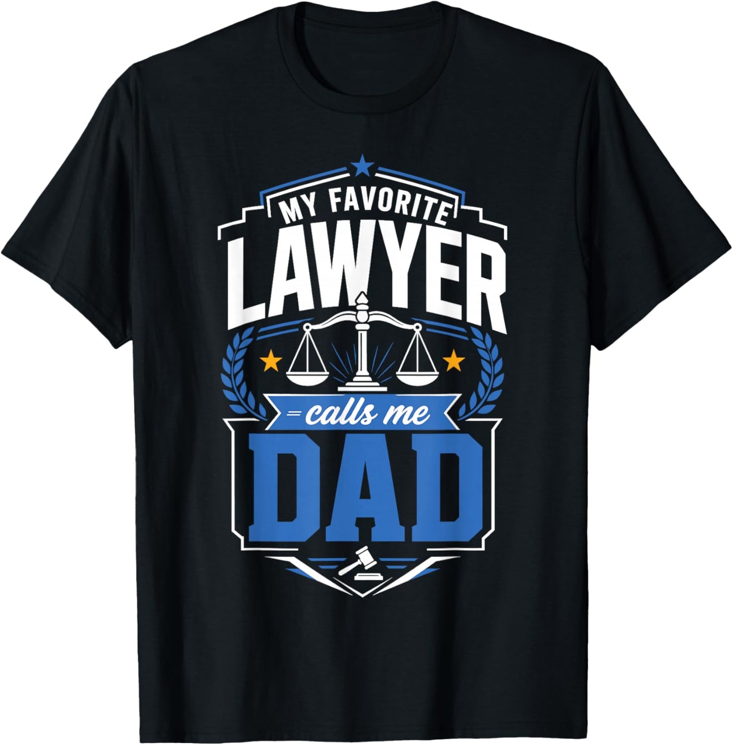 My Favorite Lawyer Calls Me Dad T-Shirt - T-Shirt | Black