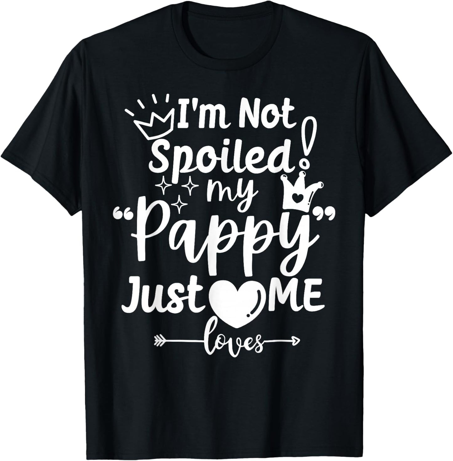 I'm Not Spoiled My Pappy Just Loves Me Favorite Child Team T-Shirt - T-Shirt | Black