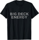 Big Deck Energy T-Shirt - T-Shirt | Black