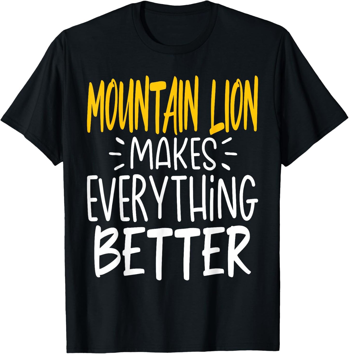 Funny Mountain Lion Makes Everything Better - Animal Lover T-Shirt - T-Shirt | Black