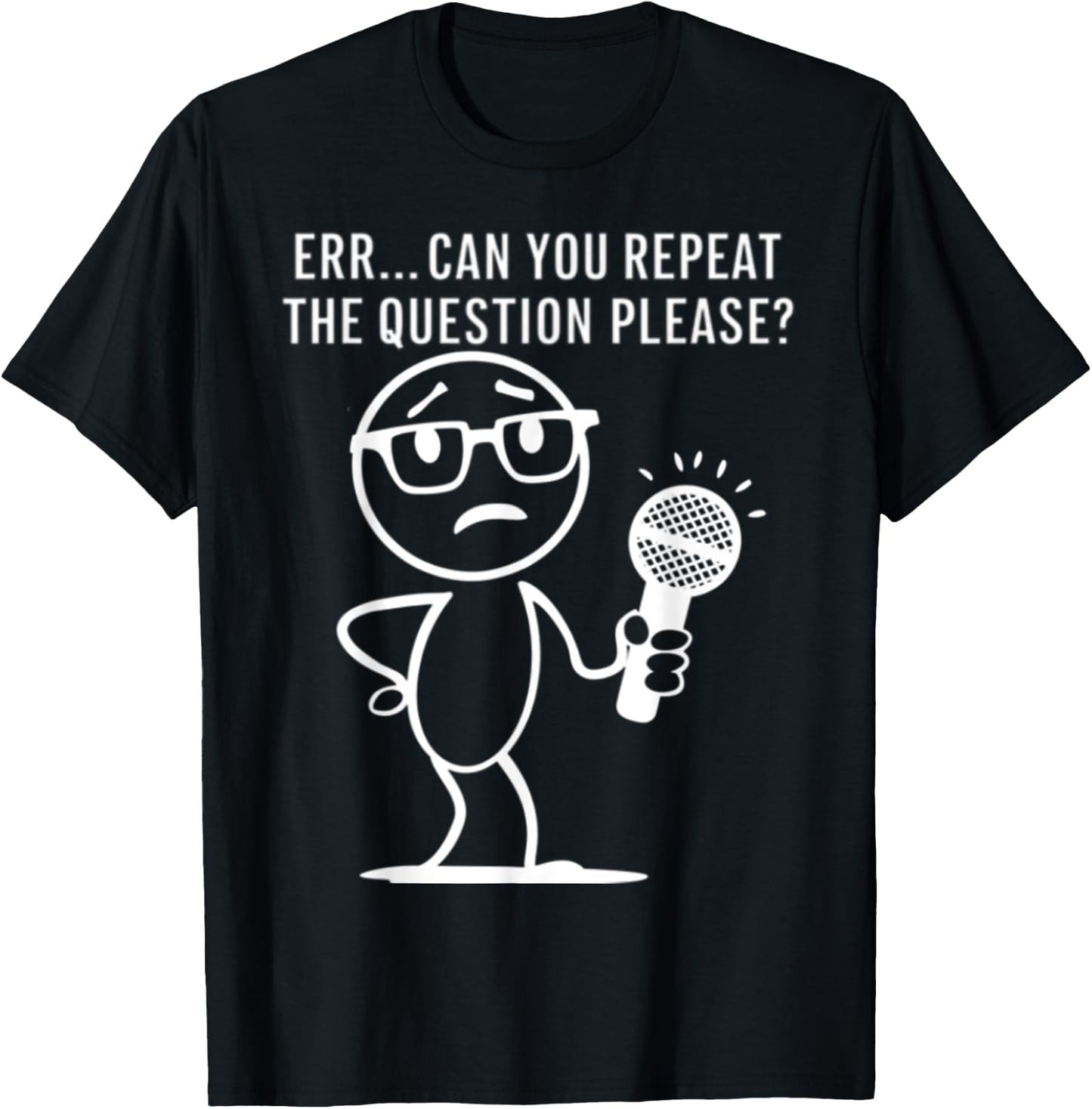 Err... Can You Repeat The Question Please Funny Men Women T-Shirt - T-Shirt | Black
