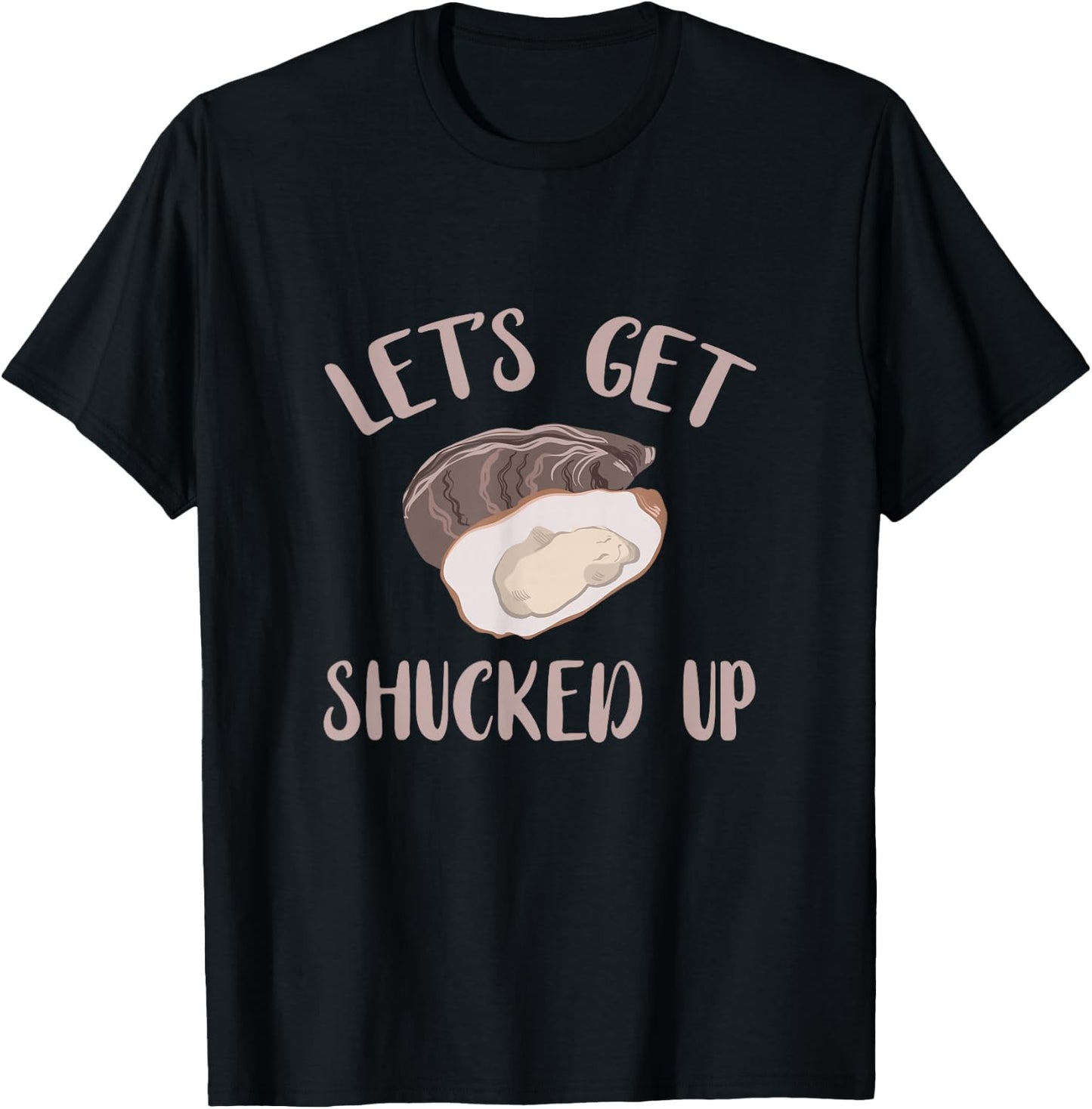 Oyster Let's Get Shucked Up Oyster Shucking Funny Oyster T-Shirt - T-Shirt | Black