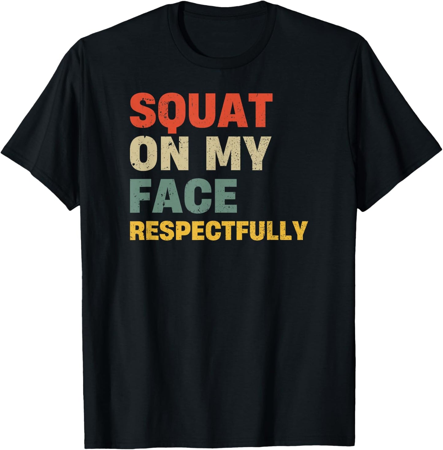 Squat On My Face Respectfully T-Shirt - T-Shirt | Black