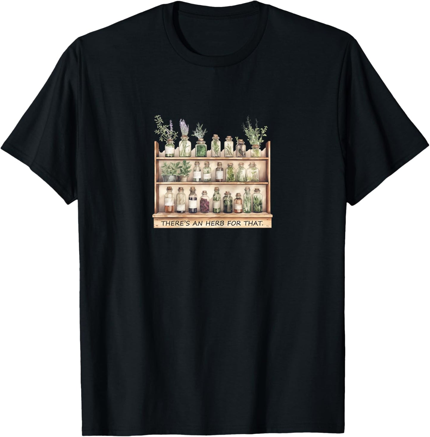 Home Herbal Apothecary,Herbs Quote, There's an Herb for That T-Shirt - T-Shirt | Black