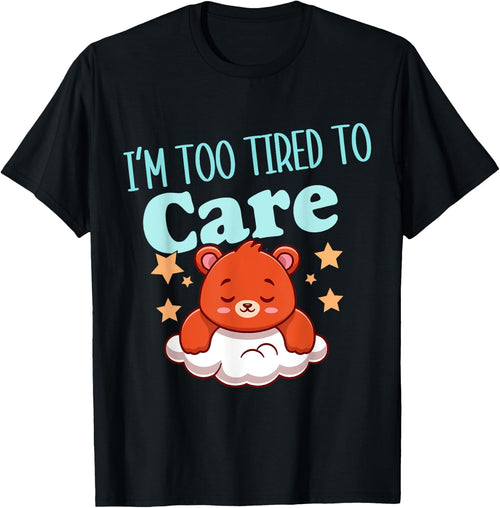 I'm Too Tired To Care Funny Sleepy Bear