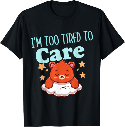 I'm Too Tired To Care Funny Sleepy Bear T-Shirt - T-Shirt | Black