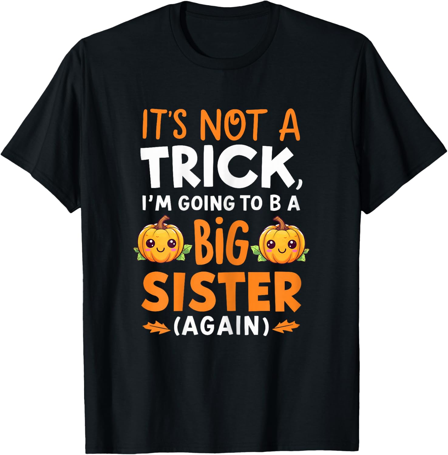 Not a trick Im Going to be Big Sister Again Halloween Reveal T-Shirt - T-Shirt | Black