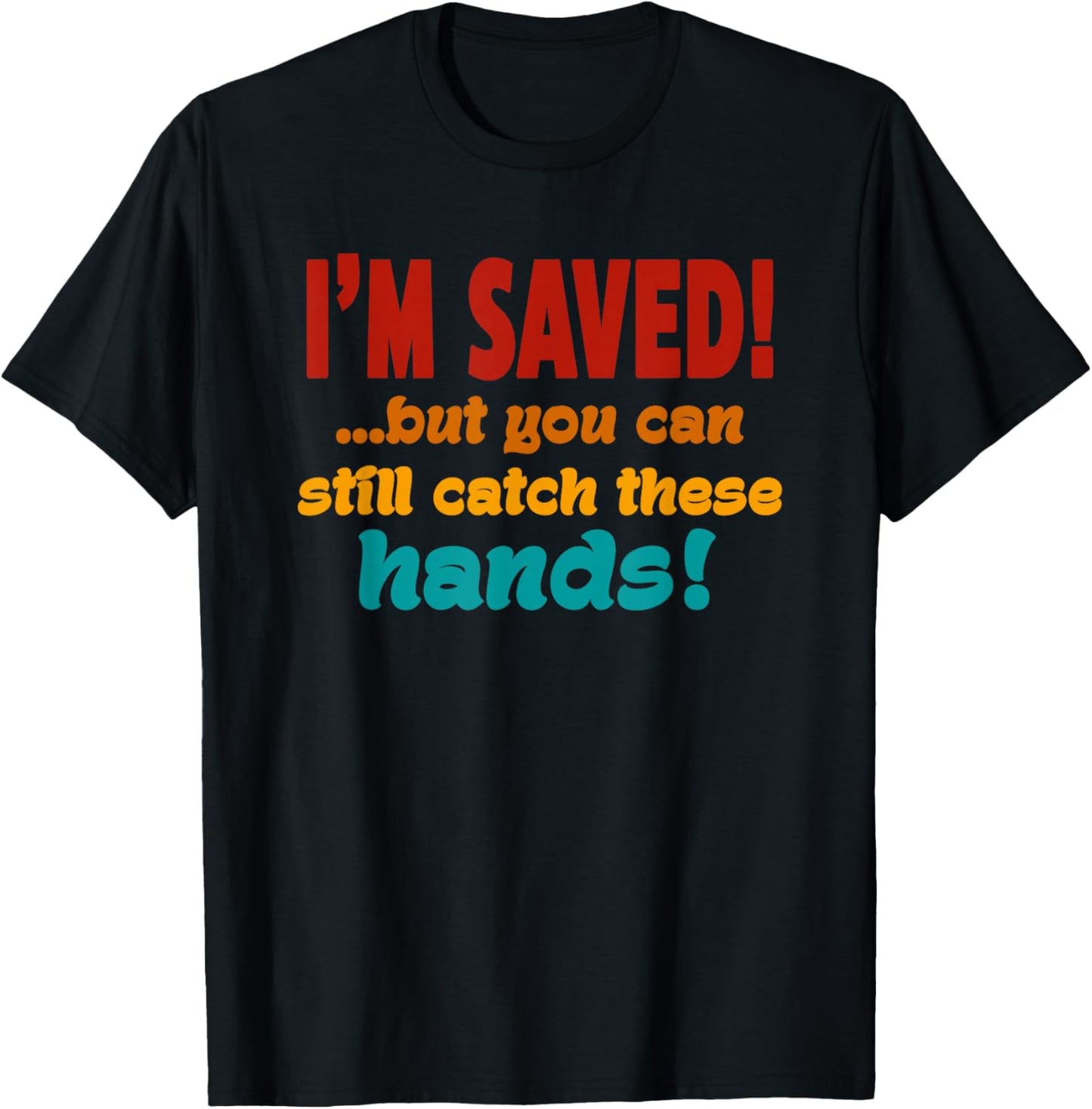 I'm Saved But You Can Still Catch These Hands Retro Vintage T-Shirt - T-Shirt | Black