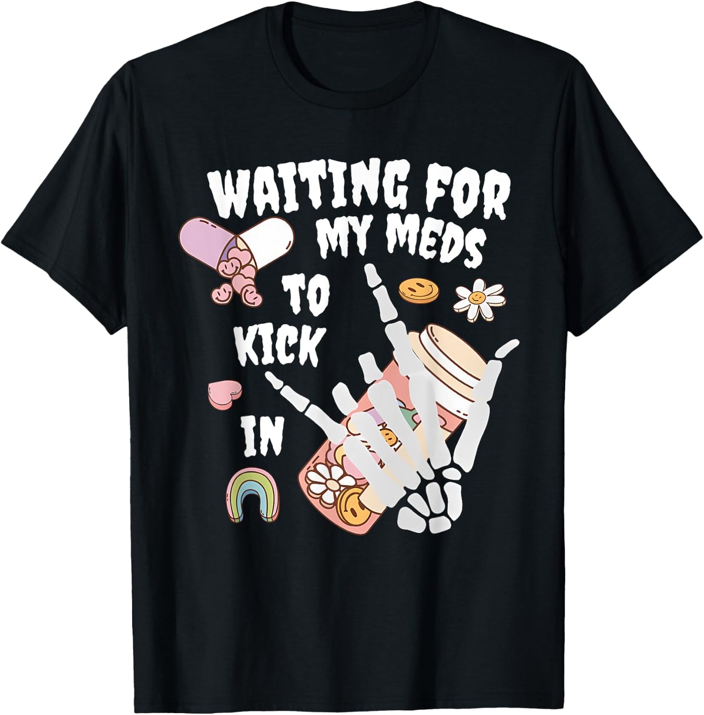 WAITING FOR MY MEDS TO KICK IN Funny design T-Shirt - T-Shirt | Black