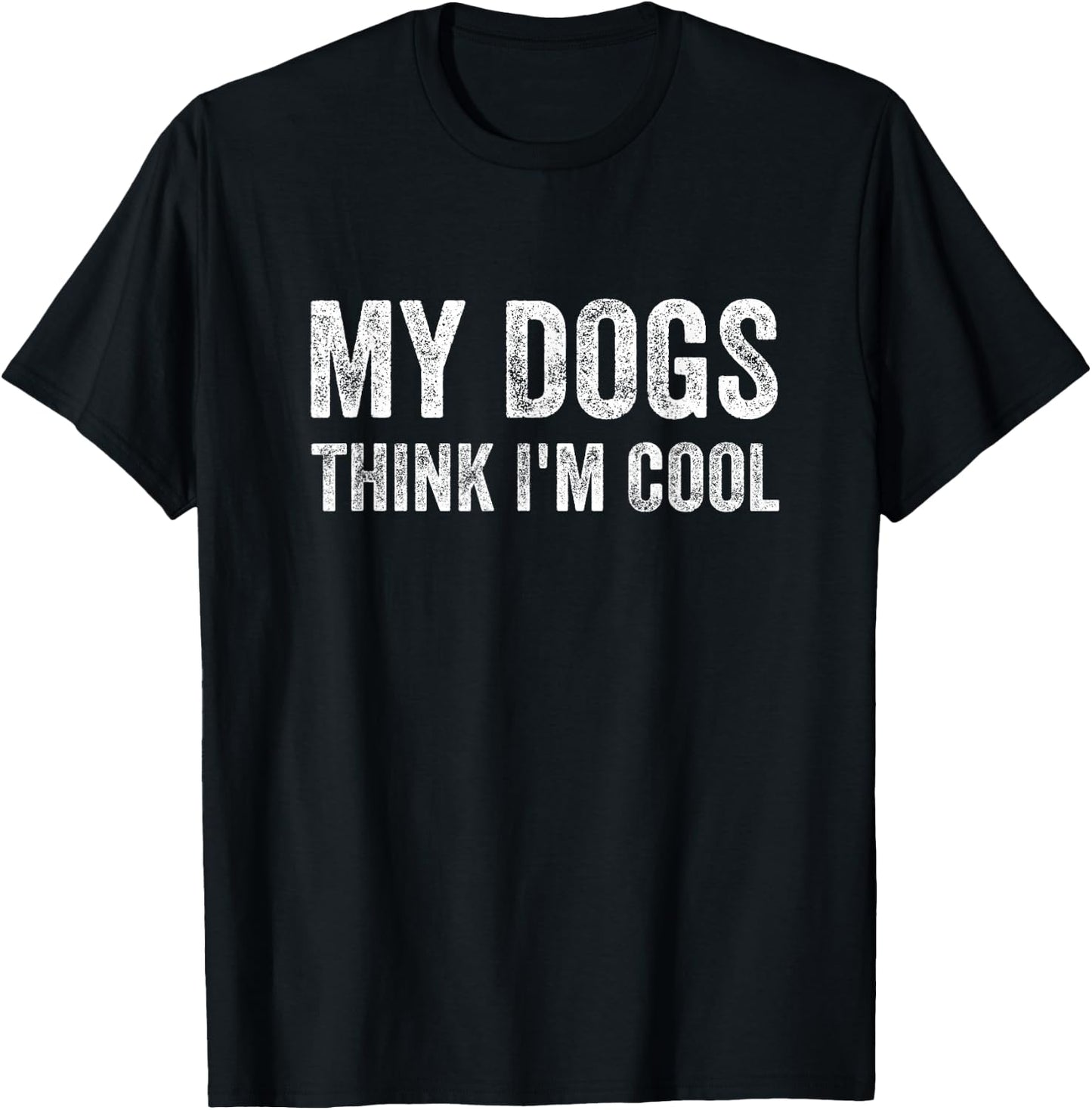 My Dogs Think I'm Cool Funny Dog Owner T-Shirt - T-Shirt | Black