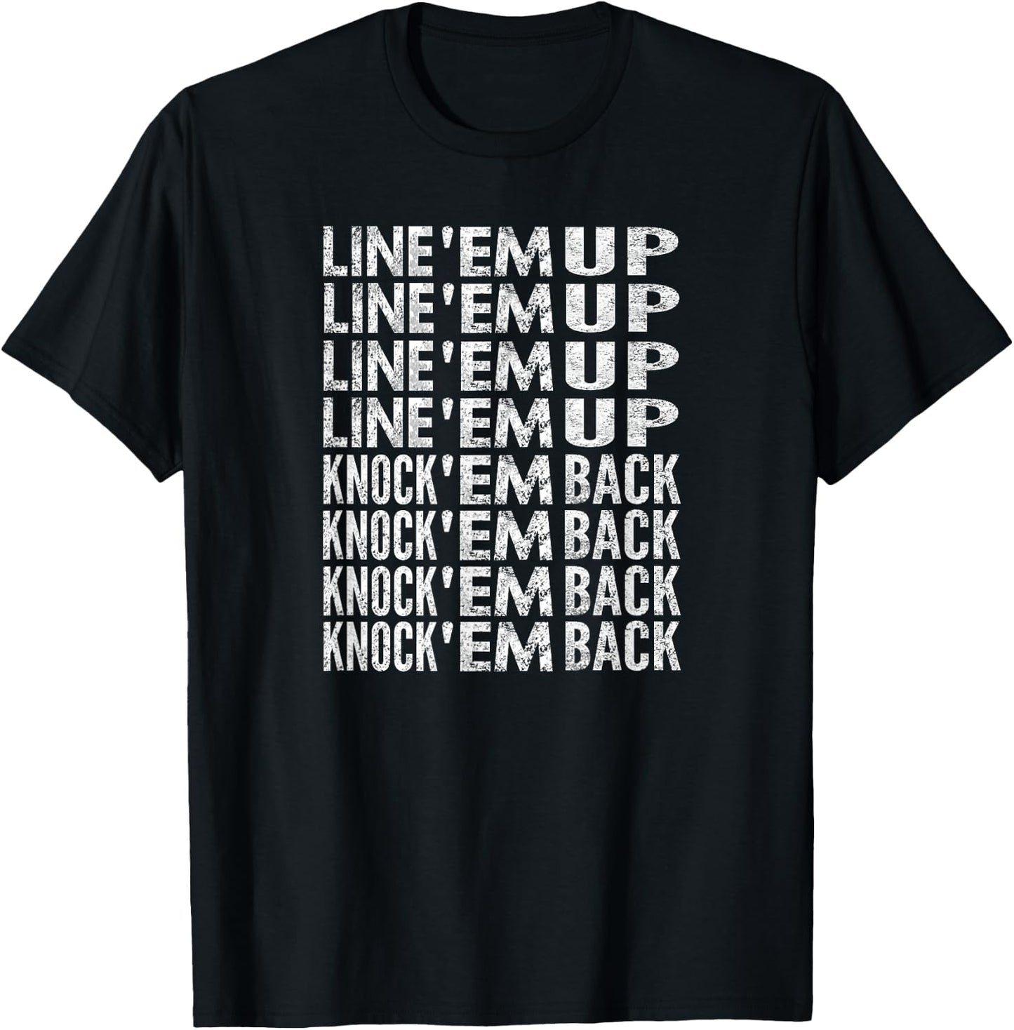 Line 'Em Up, Knock 'Em Back, Distressed Look T-Shirt - T-Shirt | Black