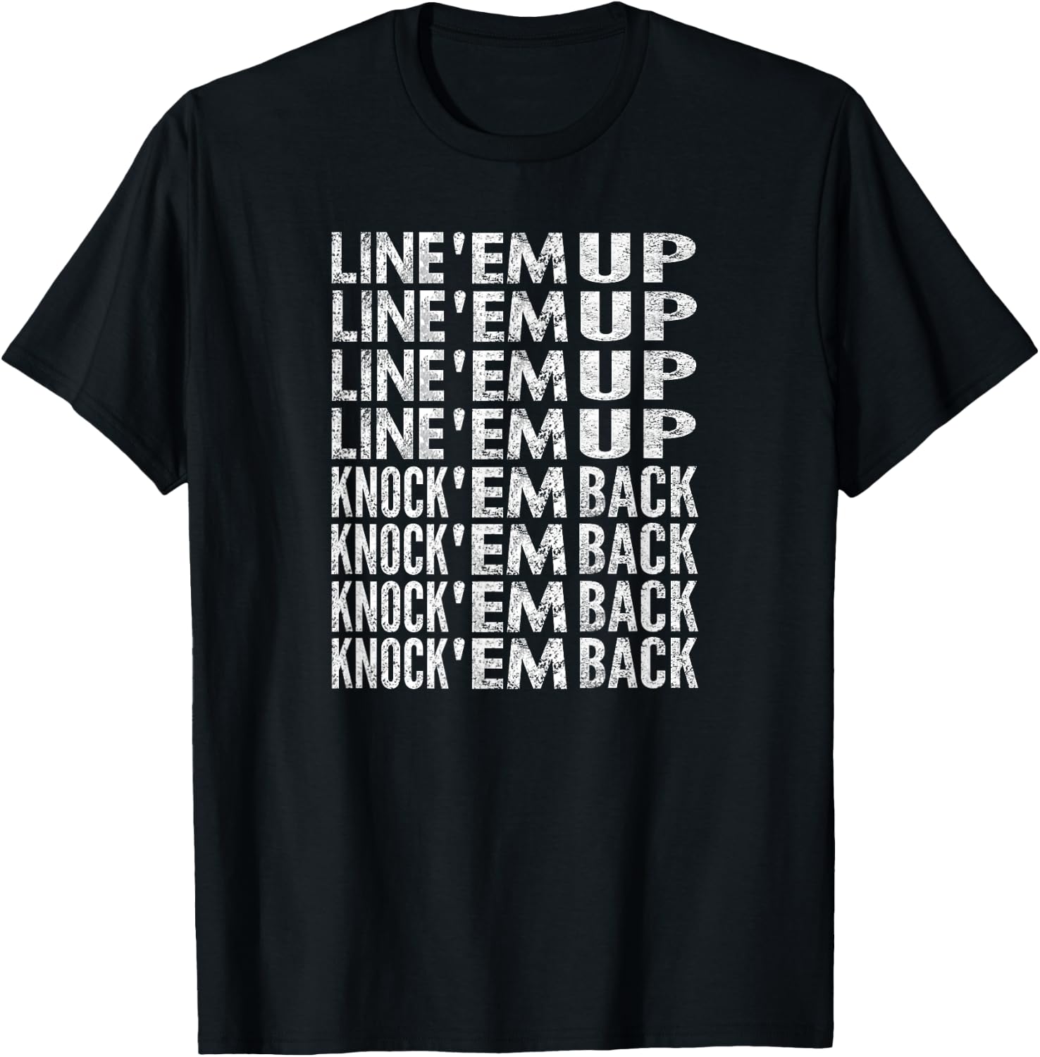 Line 'Em Up, Knock 'Em Back, Distressed Look T-Shirt - T-Shirt | Black