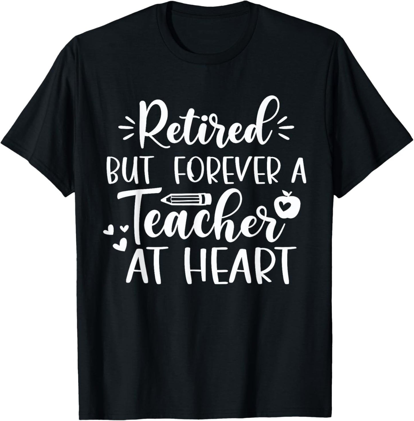 Retired But Forever A Teacher At Heart Teacher Retirement T-Shirt - T-Shirt | Black