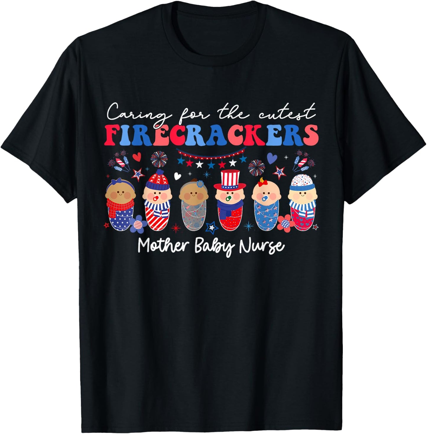Caring For Cutest Firecrackers Mother Baby Nurse 4th Of July T-Shirt - T-Shirt | Black