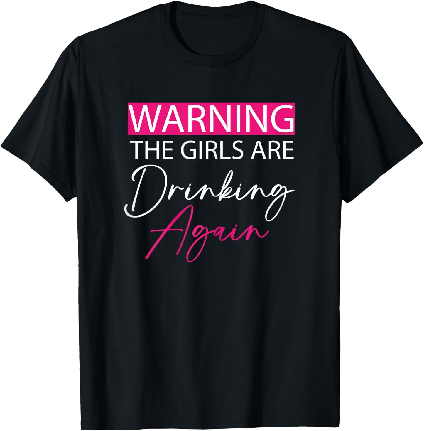 Warning The Girls are Drinking Again girls funny drinking T-Shirt - T-Shirt | Black