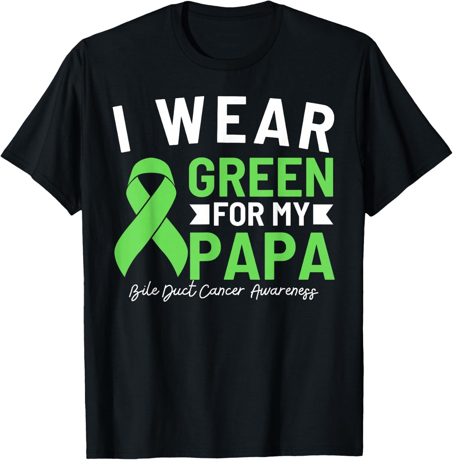 I Wear Green For My Papa Bile Duct Cancer Awareness Daddy T-Shirt - T-Shirt | Black