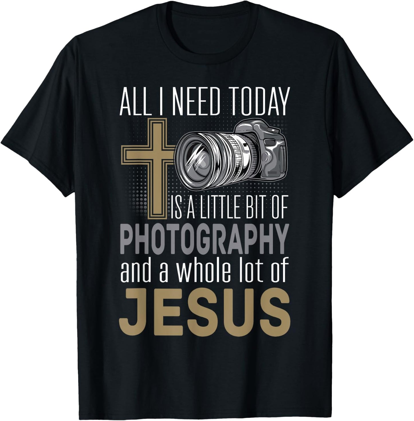 All I Need Is Photography & Jesus Camera Photographer Gift T-Shirt - T-Shirt | Black
