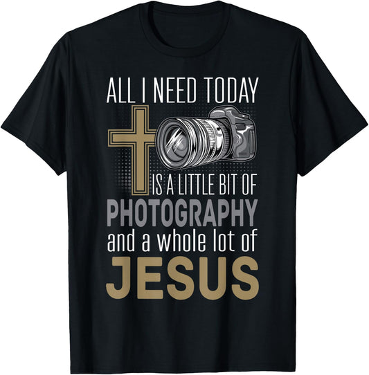 All I Need Is Photography & Jesus Camera Photographer Gift T-Shirt - T-Shirt | Black