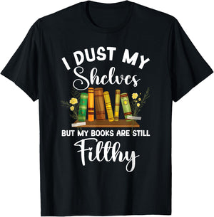 I Dust My Shelves But My Books Are Still Filthy Smut Book T-Shirt - T-Shirt | Black