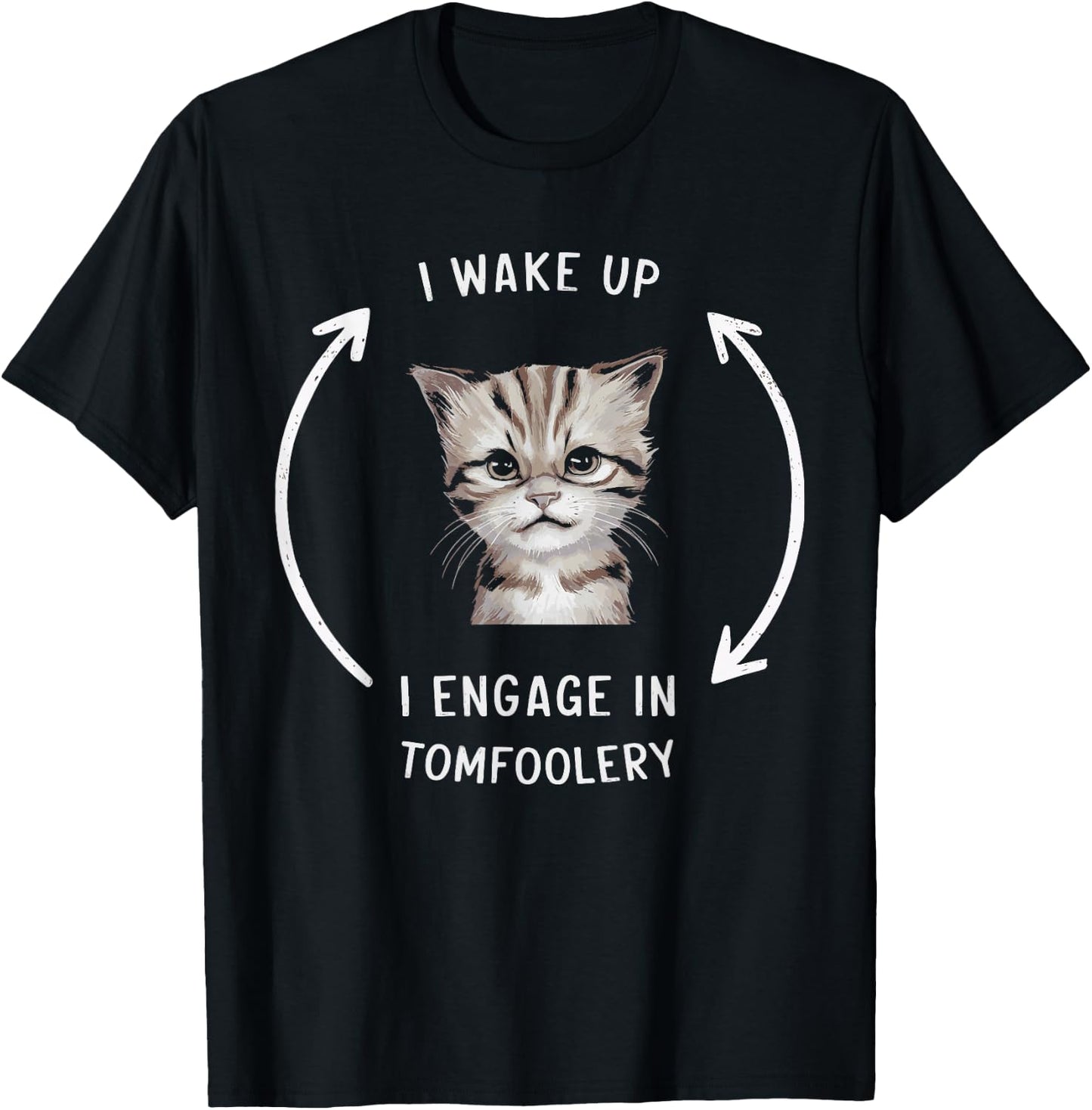 I Wake Up I Engage In Tomfoolery T-Shirt - T-Shirt | Black