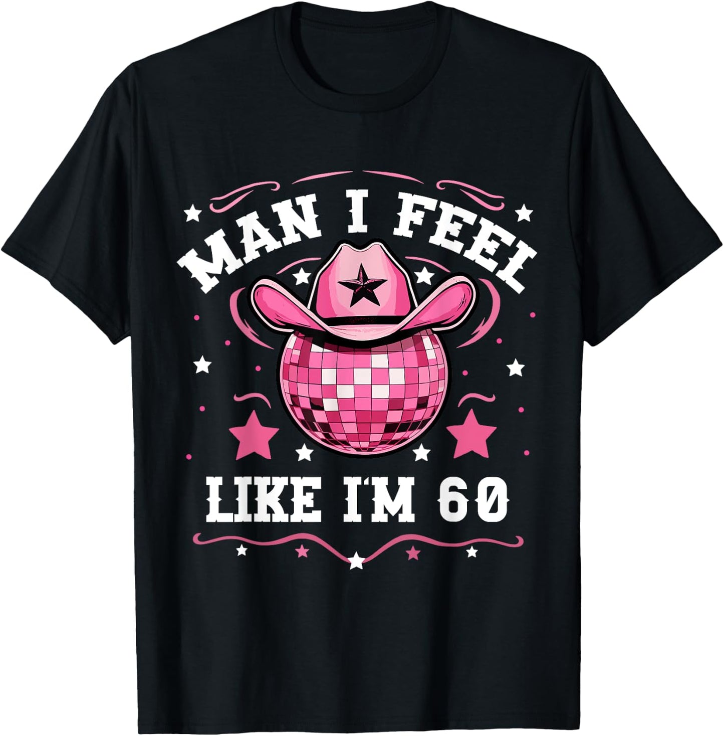 Man I Feel Like I'm 60 Western Disco 60th Birthday Cowgirl T-Shirt - T-Shirt | Black