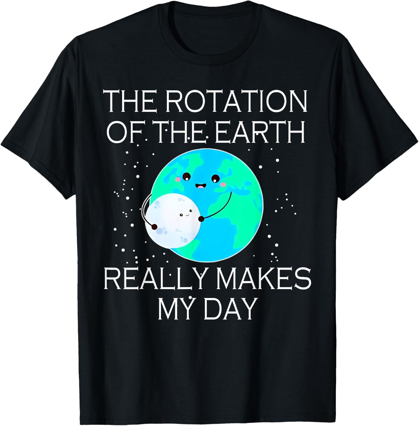 The Rotation Of The Earth Really Makes My Day T-Shirt - T-Shirt | Black