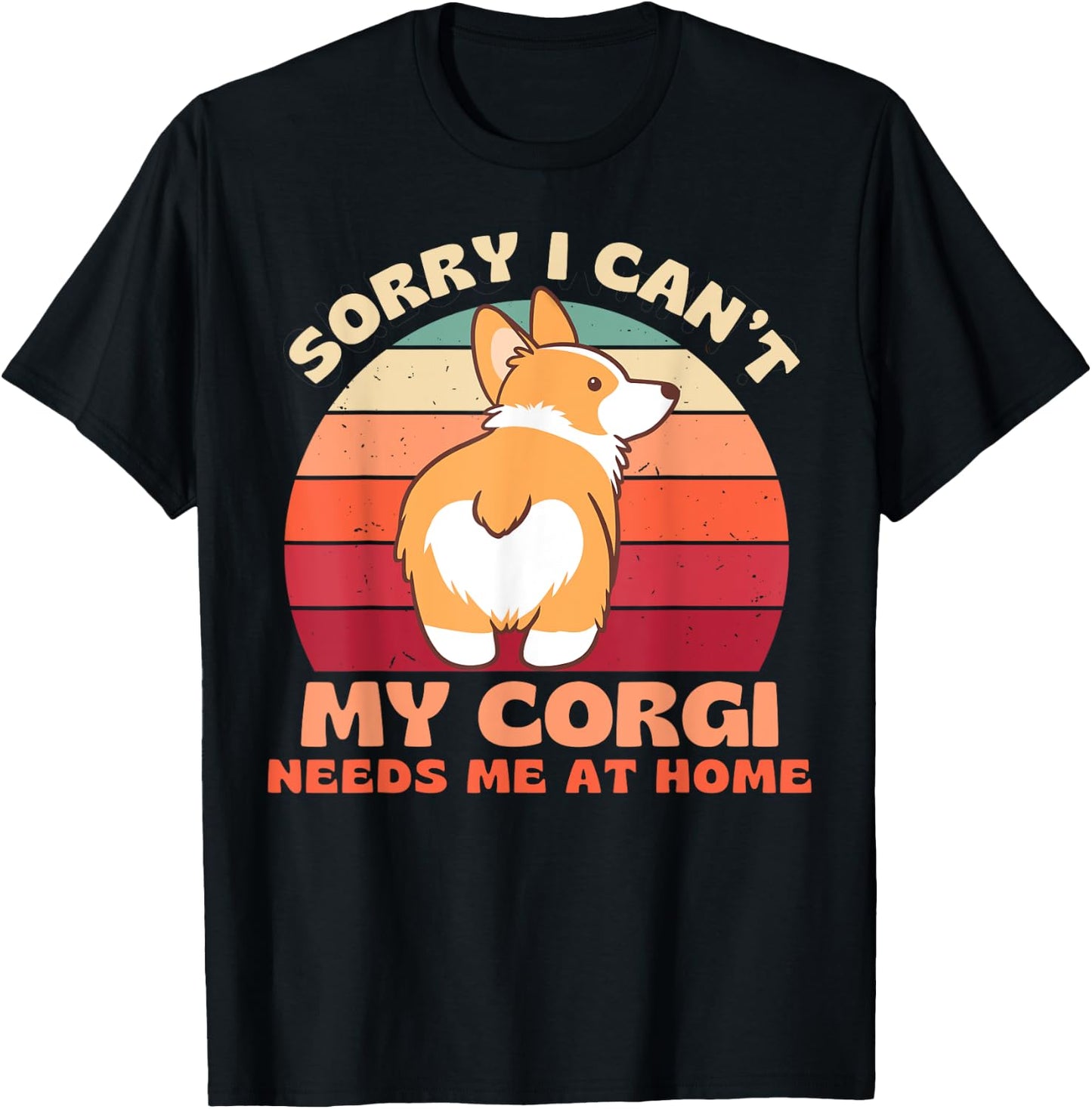 Sorry I Can't My Corgi Needs Me at Home Funny Dog Shirt Women T-Shirt - T-Shirt | Black