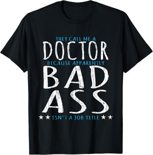 Funny They Call Me A Doctor, Bad Ass Isn't A Job Title T-Shirt - T-Shirt | Black