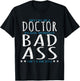 Funny They Call Me A Doctor, Bad Ass Isn't A Job Title T-Shirt - T-Shirt | Black