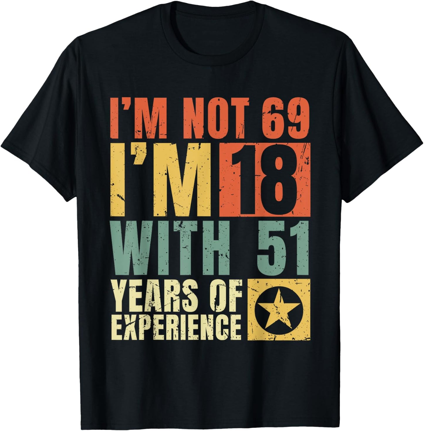I'm Not 69 I'm 18 with 51 Years Of Experience Funny Vintage T-Shirt - T-Shirt | Black