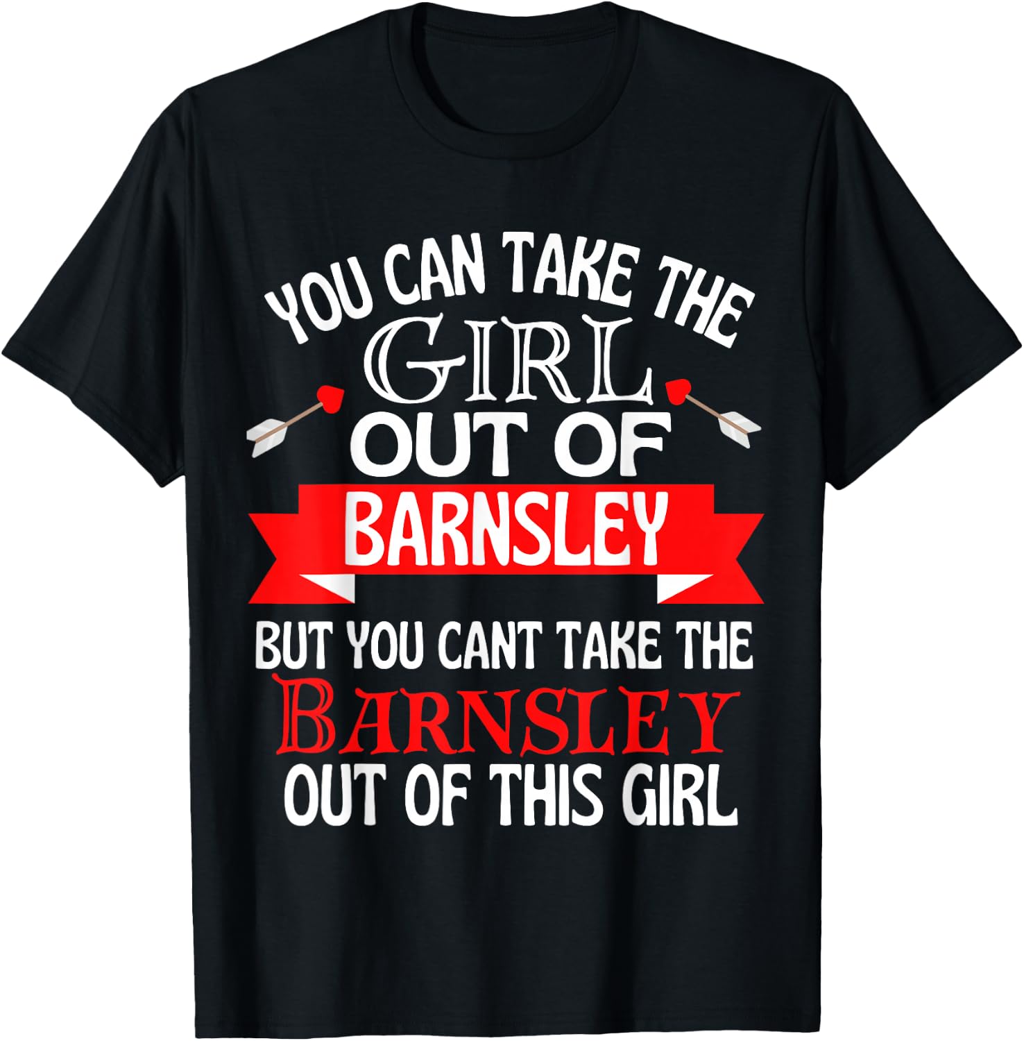 Barnsley Girl Cant Take Her Out Of Barnsley T-Shirt - T-Shirt | Black