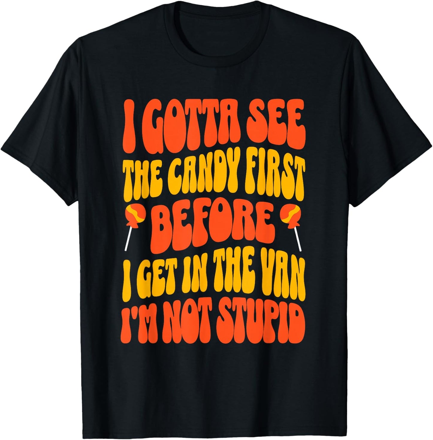 I Gotta See the Candy First Funny Halloween Adult Humor T-Shirt - T-Shirt | Black