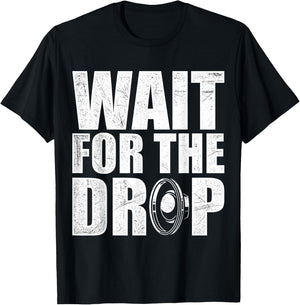 Wait For The Drop I Dubstep Bass Subwoofer Dance Music T-Shirt - T-Shirt | Black