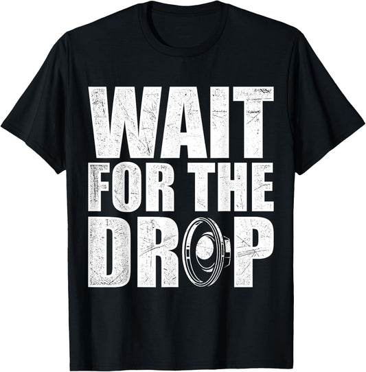 Wait For The Drop I Dubstep Bass Subwoofer Dance Music T-Shirt - T-Shirt | Black
