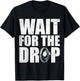 Wait For The Drop I Dubstep Bass Subwoofer Dance Music T-Shirt - T-Shirt | Black