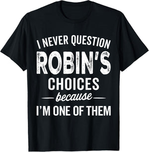 I Never Question Robin’s Choices - Robin Personalized Name T-Shirt - T-Shirt | Black