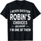 I Never Question Robin’s Choices - Robin Personalized Name T-Shirt - T-Shirt | Black