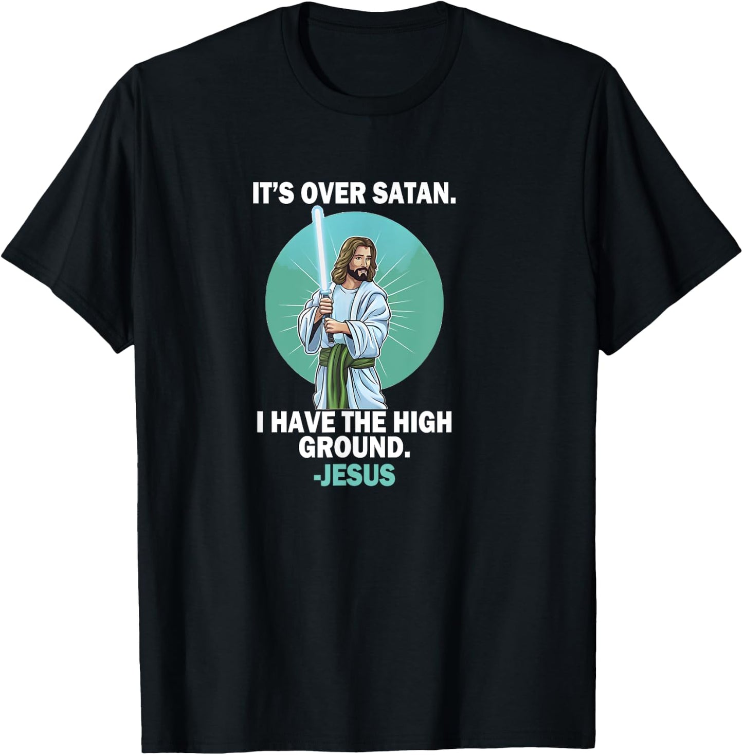 It Is Over Satan I Have High Ground Jesus Faith Bible T-Shirt - T-Shirt | Black