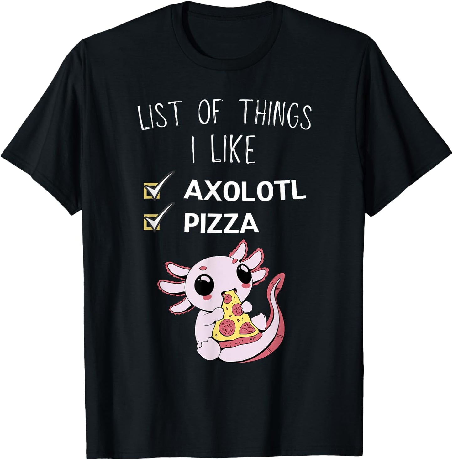 Cute Kawaii Axolotl List Of Things I Like Pizza Lover T-Shirt - T-Shirt | Black