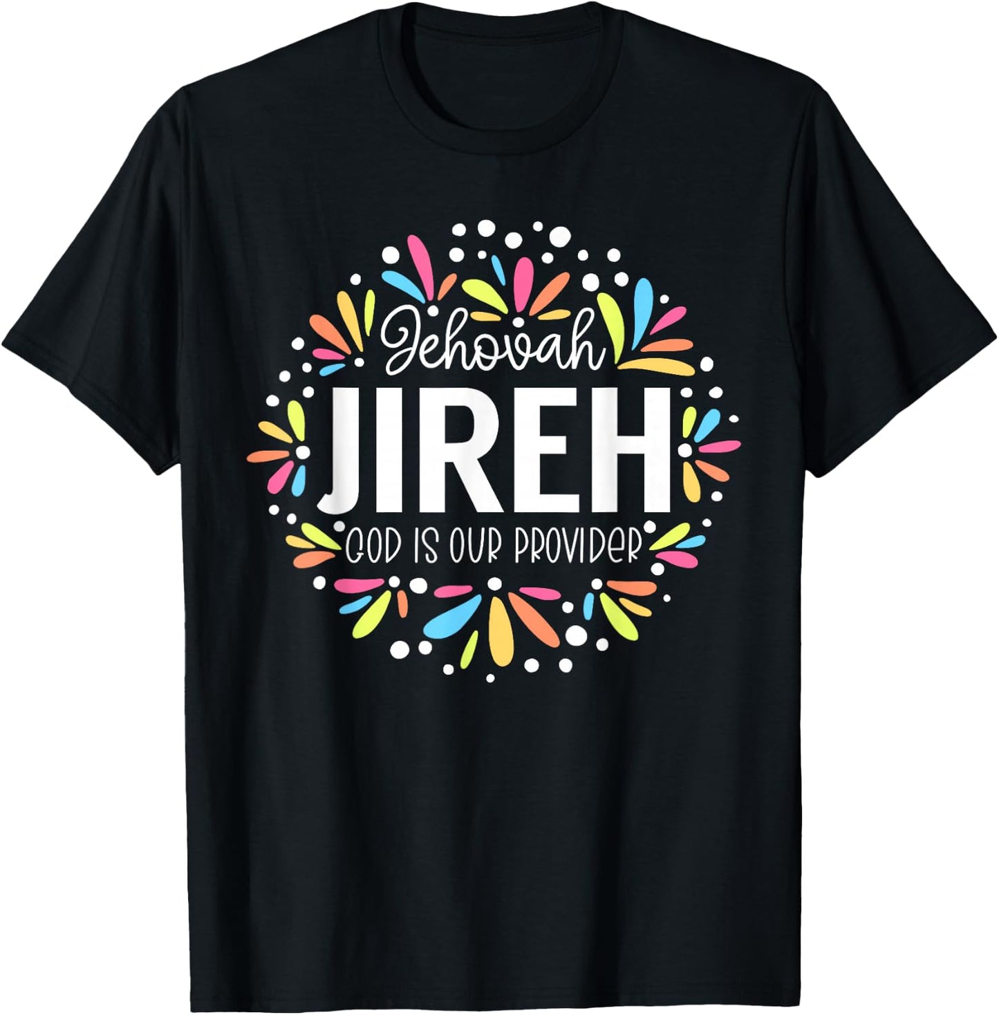 Jehovah Jireh - God is Our Provider Colorful Graphic T-Shirt - T-Shirt | Black