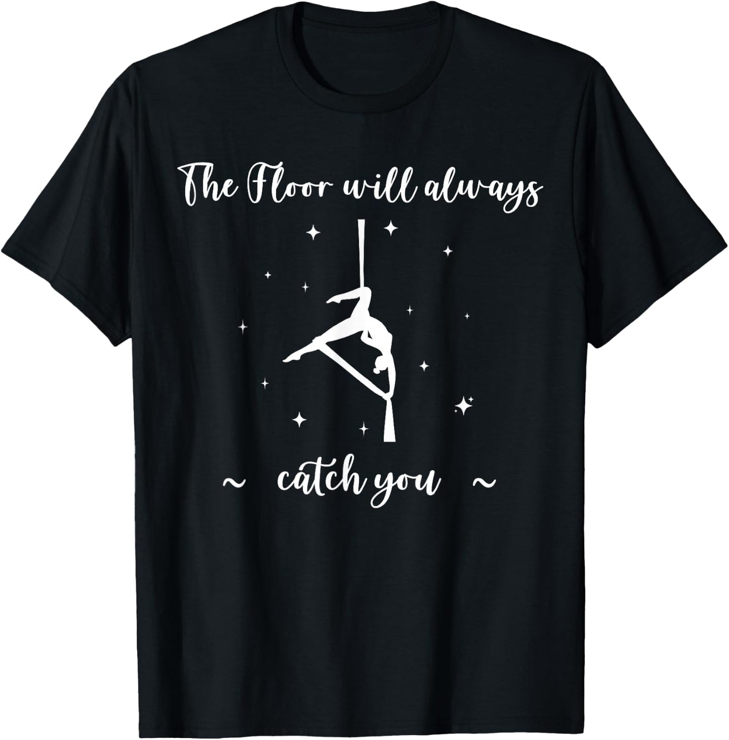 The Floor Will Catch You, Aerial Yoga, Funny Aerialist Gifts T-Shirt - T-Shirt | Black