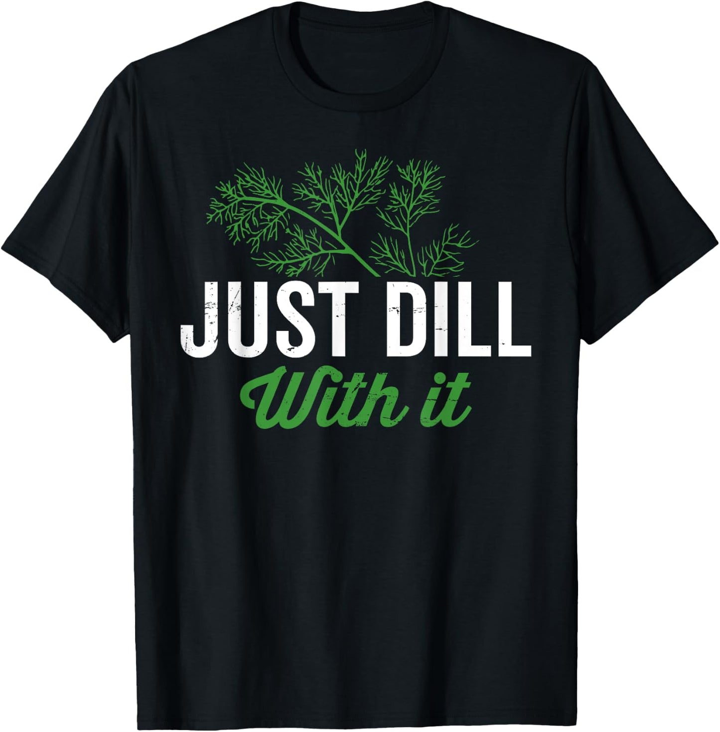 Just dill with it, funny dill herb pun, culinary quotes T-Shirt - T-Shirt | Black
