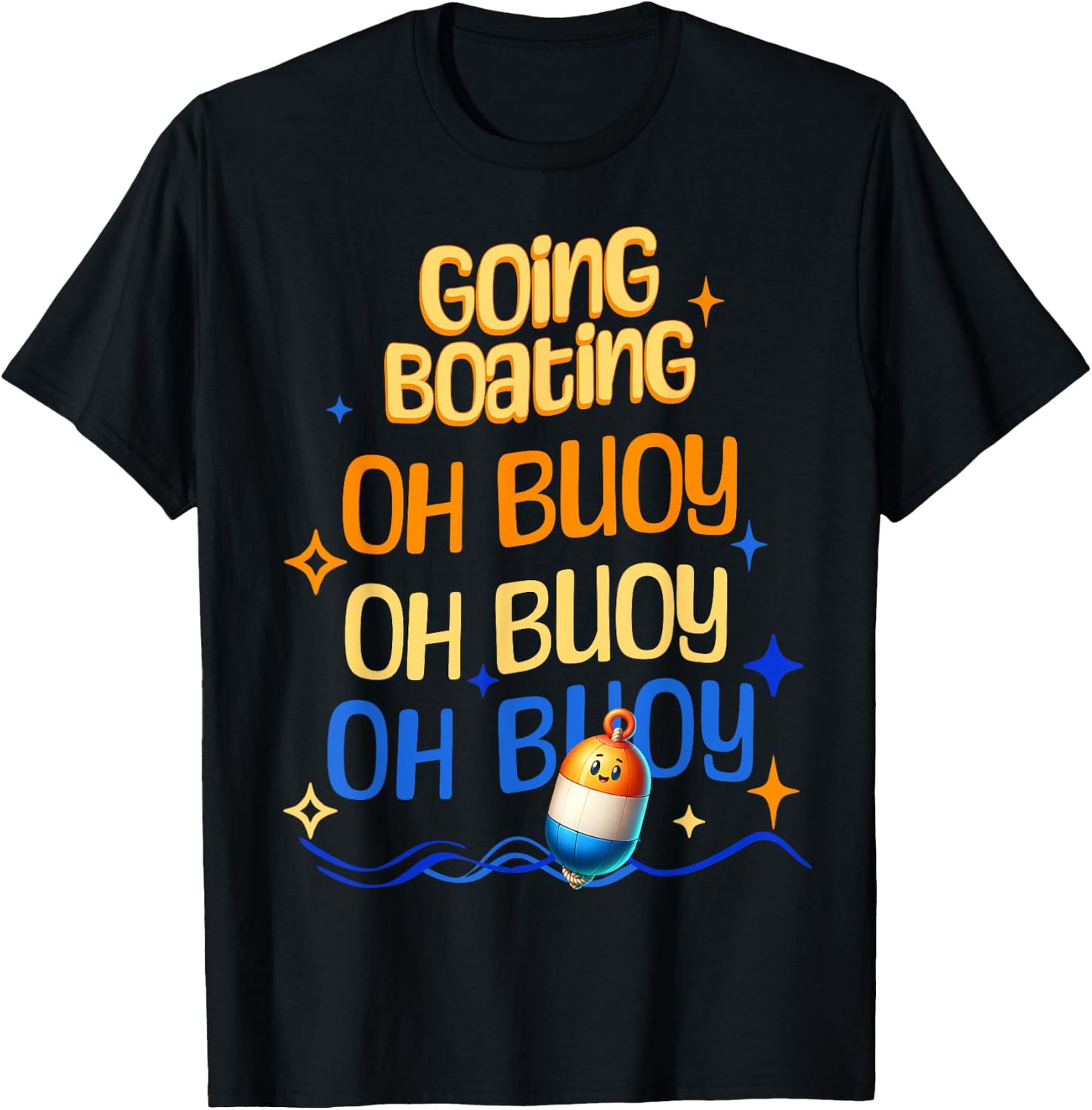 Going Boating Oh Buoy Oh Buoy Oh Buoy T-Shirt - T-Shirt | Black