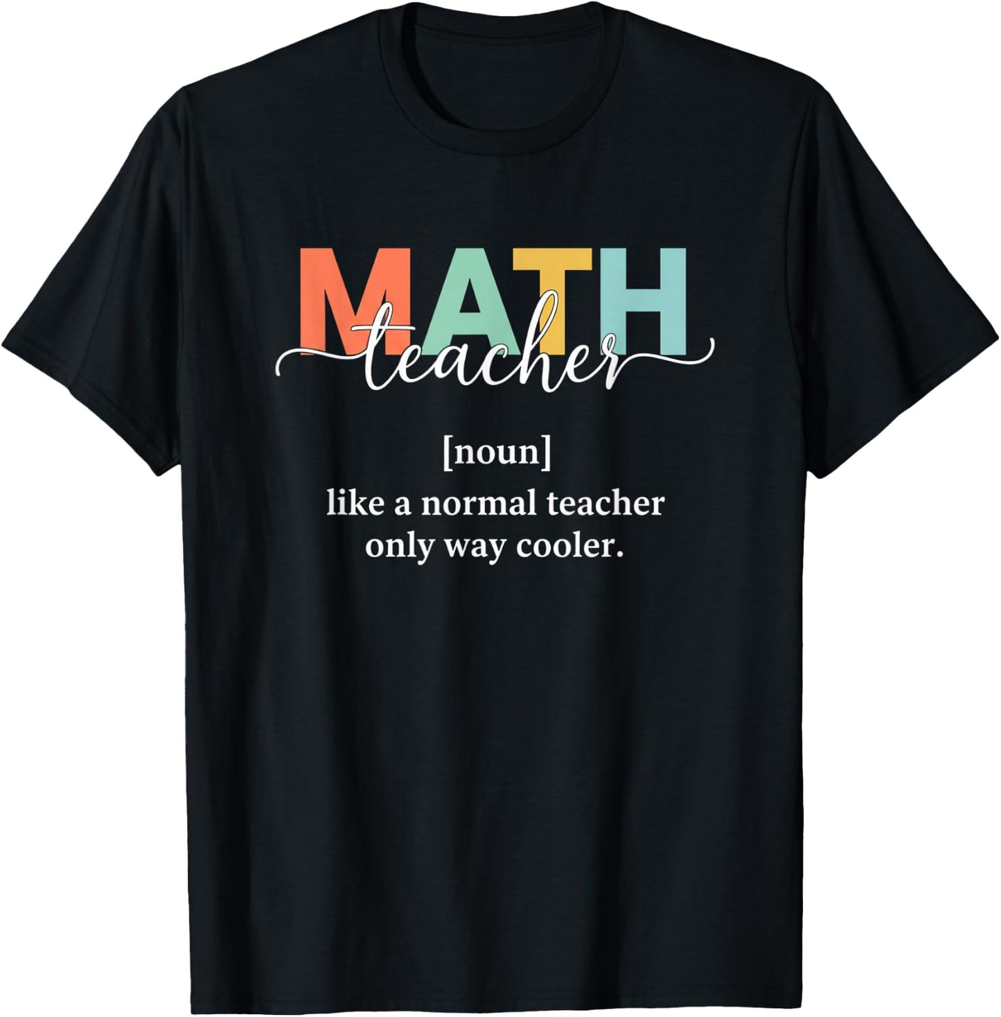 Teacher Math Teacher, Like A Normal Teacher Only Way Cooler T-Shirt - T-Shirt | Black