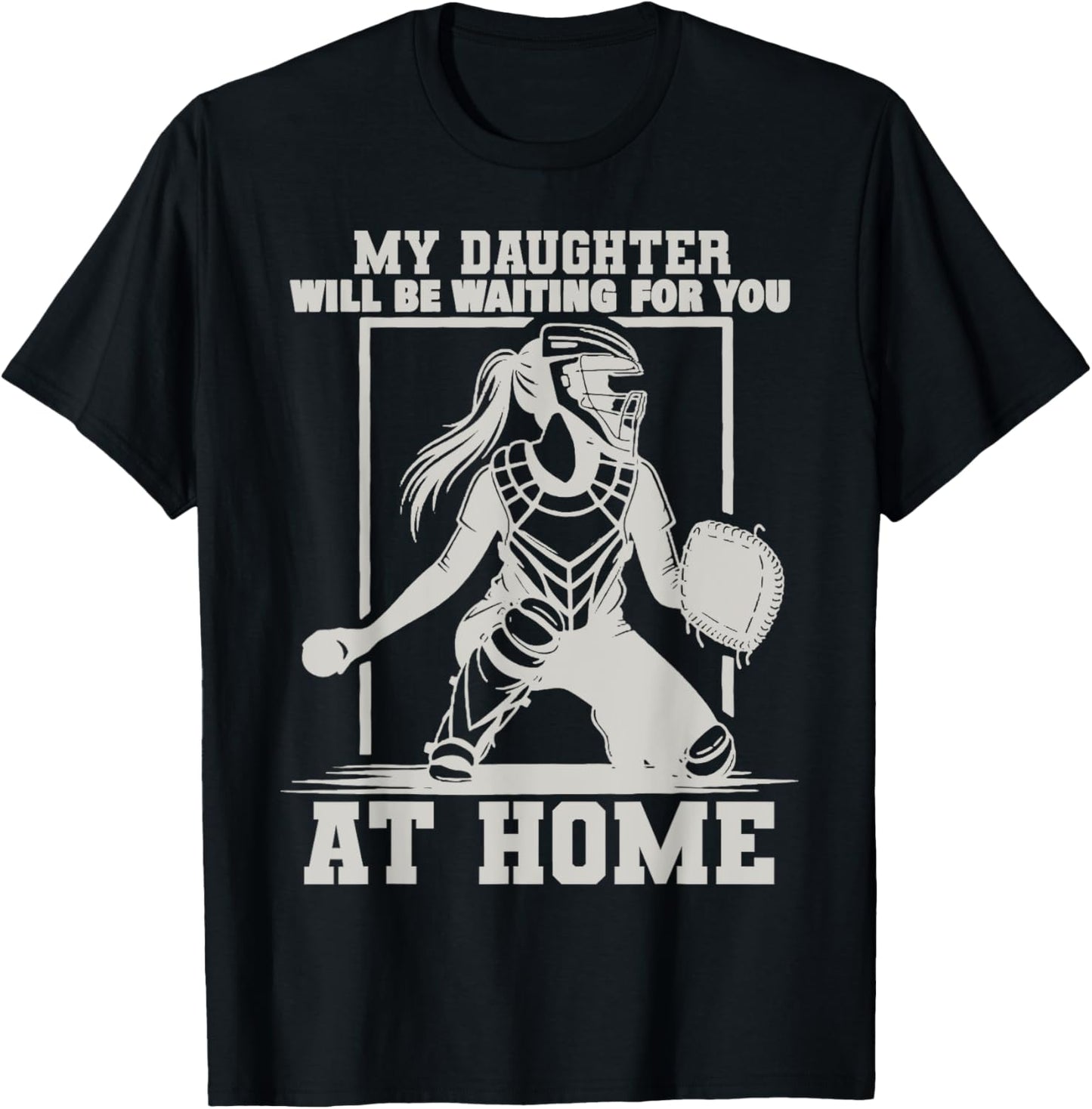 My Daughter Will Be Waiting For You At Home Baseball Lover T-Shirt - T-Shirt | Black